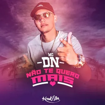 Não Te Quero Mais by MC DN