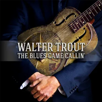 The Blues Came Callin' by Walter Trout