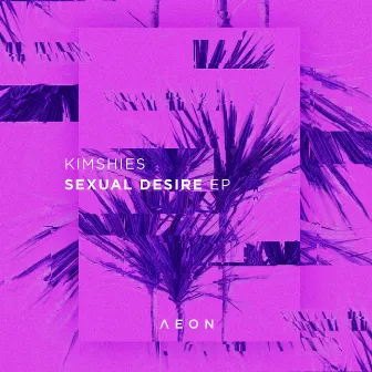 Sexual Desire EP by Kimshies