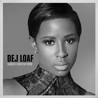 #AndSeeThatsTheThing by DeJ Loaf