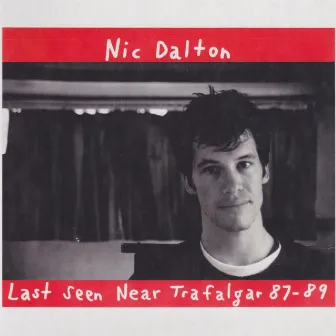 Last Seen Near Trafalgar 87-89 by Nic Dalton