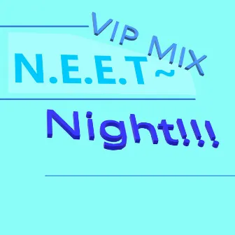 NEET~Night!!! (None) by Baker CarterG