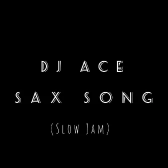 Sax Song (Slow Jam) by DJ Ace