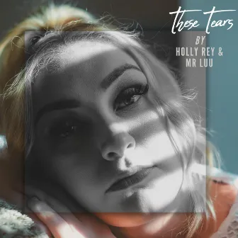 These Tears by Holly Rey