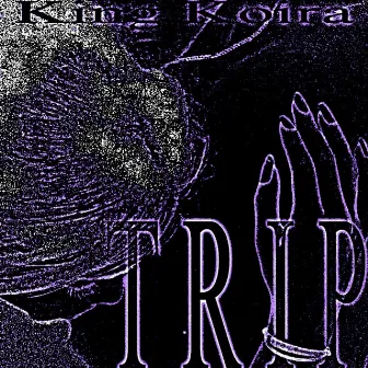 trip by King Koira