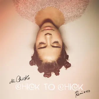 Chick to Chick (Remixes) by Da Chick