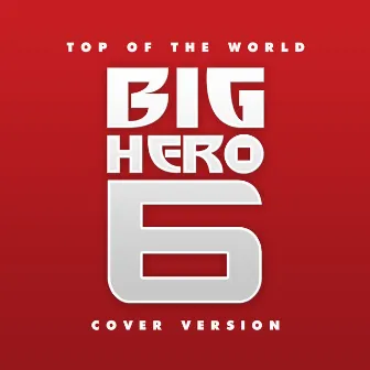 Big Hero 6 - Top of the World - Trailer Music (Cover Version) by Unknown Artist