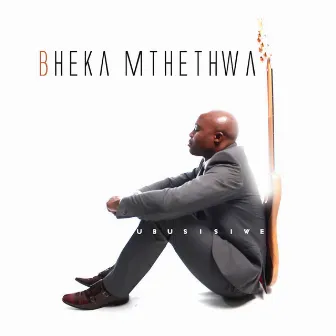 Ubusisiwe by Bheka Mthethwa