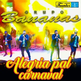 Alegría Pal Carnaval by Grupo Bananas