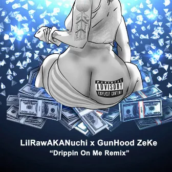 Drippin' On Me (ReMix) by Gunhood Zeke