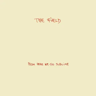 From Here We Go Sublime by The Field