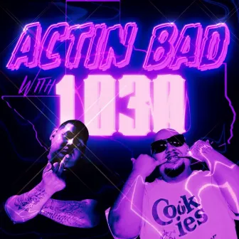 Actin Bad With 1030 by Young Clean