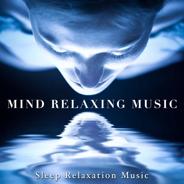 Mind Relaxing Music - Sleep Relaxation Music