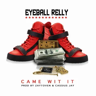 Came Wit It by Eyeball Relly