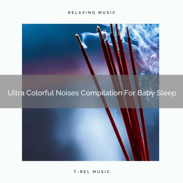 Ultra Colorful Noises Compilation For Baby Sleep