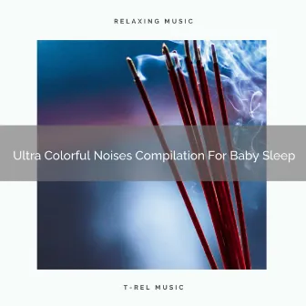 Ultra Colorful Noises Compilation For Baby Sleep by Baby White Noise / Baby Rain Sleep Sounds