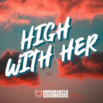 High With Her by Inmigrantes Cósmicos