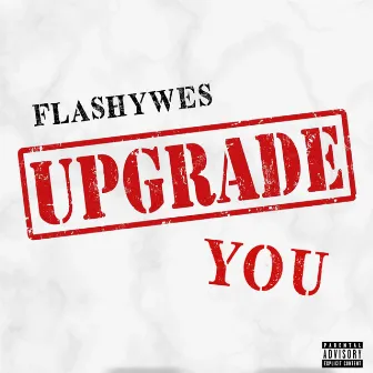 Upgrade You by FlashyWes