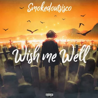 WISH ME WELL by SmokedoutSisco