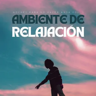 Ambiente De Relajación: Noches Para No Hacer Nada Vol. 1 by Ambiente de selva tropical