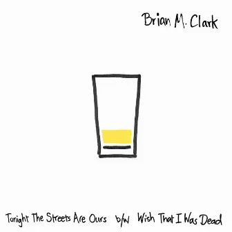 Tonight The Streets Are Ours / Wish That I Was Dead by Brian M. Clark