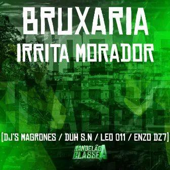 Bruxaria Irrita Morador by DJ DUH S.N