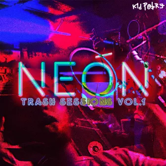 Neón: Trash Sessions, Vol. 1 by Kid Pobre