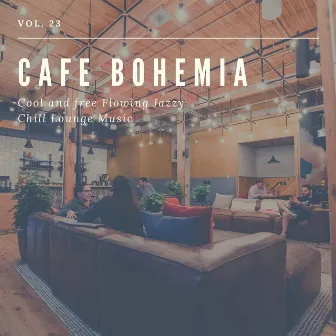 Cafe Bohemia - Cool And Free Flowing Jazzy Chill Lounge Music, Vol. 23 by She Minor