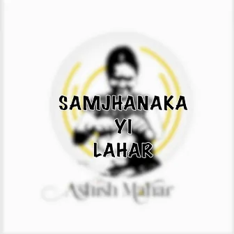 Samjhana Ka Yi Lahar by Ashish Mahar