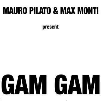 Gam Gam by Max Monti