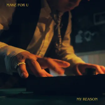 Make For U/My Reason by ProdMarvin