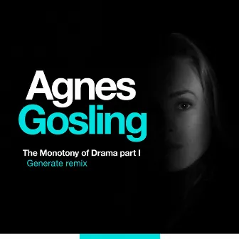 The Monotony of Drama Part I (Generate Remix) by Agnes Gosling