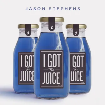 I Got The Juice by Jason Stephens