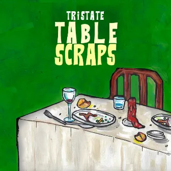 Table Scraps by Tristate