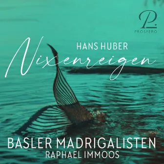 Huber: Vier Gesänge für gemischten Chor mit Begleitung des Pianoforte, Op. 93: No. 2, Nixenreigen by Raphael Immoos