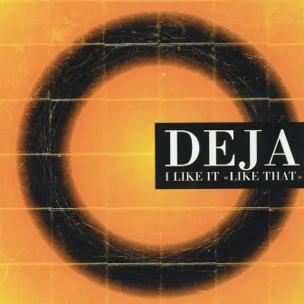 I Like It Like That by deja