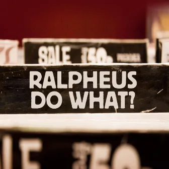 Do What? by Ralpheus