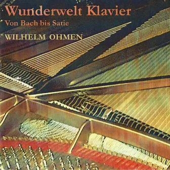 Wunderwelt Klavier - Von Bach bis Satie by Wilhelm Ohmen