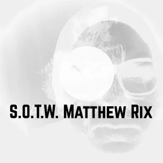 S.O.T.W. by Matthew Rix