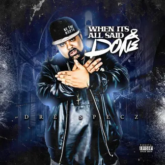 When Its All Said And Done by Dre Specz