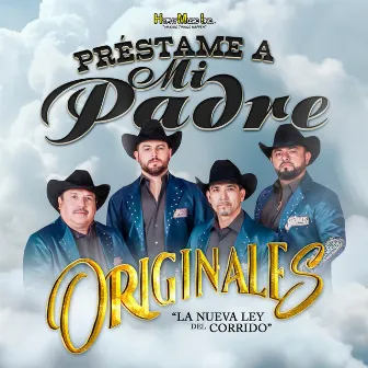 Préstame a Mi Padre by Originales La Nueva Ley del Corrido