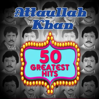 50 Greatest Hits - Attaullah Khan by Attaullah Khan