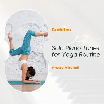 Solo Piano Tunes For Yoga Routine by Pretty Mitchell