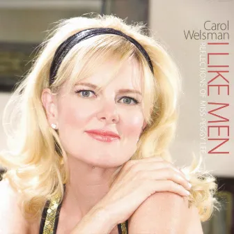 I Like Men: Reflections of Miss Peggy Lee by Carol Welsman