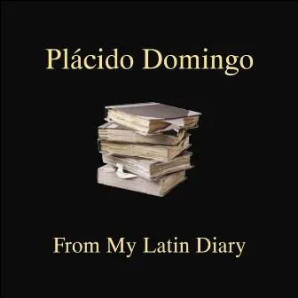 From My Latin Diary by Plácido Domingo