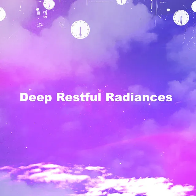 Deep Restful Radiances