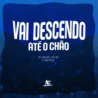 Vai Descendo Ate o Chão by MC BM