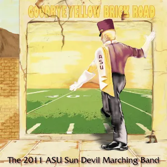 Goodbye Yellow Brick Road by ASU Sun Devil Marching Band