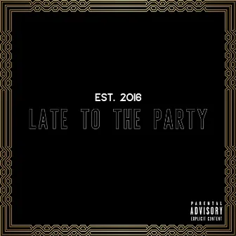 Est. 2016: Late To The Party by 