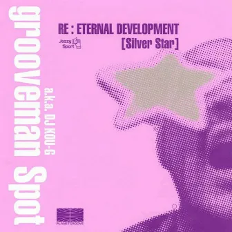 RE: ETERNAL DEVELOPMENT [SILVER STAR] by grooveman Spot